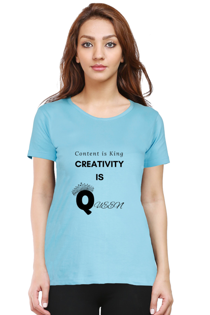Content is King Creativity is Queen Women's Round Neck Lighter Shade T-shirt