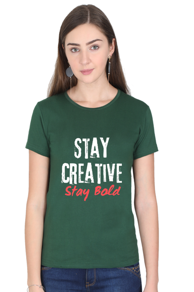 Stay Creative Stay Bold Women's Round Neck Darker Shade T-shirt