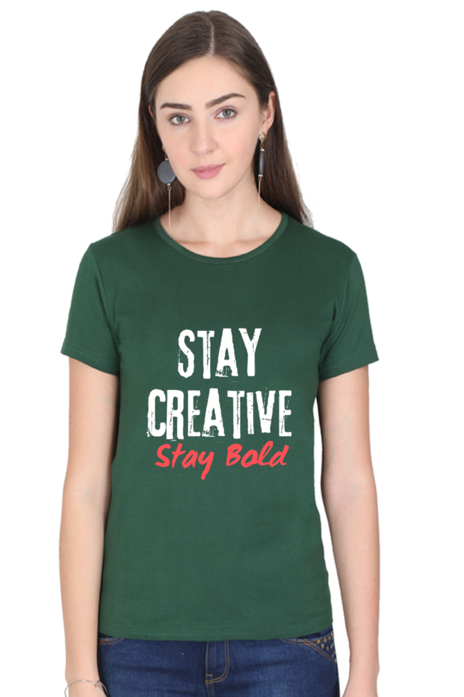 Stay Creative Stay Bold Women's Round Neck Darker Shade T-shirt