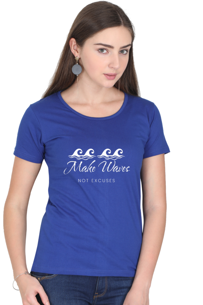 Make Waves Not Excuses Women Round Neck Darker Shade T-shirt
