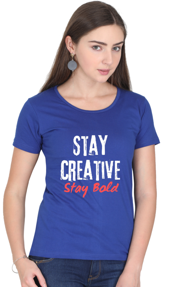 Stay Creative Stay Bold Women's Round Neck Darker Shade T-shirt